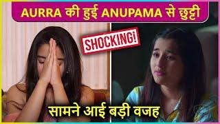 Aurra Bhatnagar Aka Aadhya From Anupama To Quit The Show ? Shocking Details Revealed