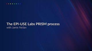 The EPI-USE Labs PRISM process (Jamie Neilan)