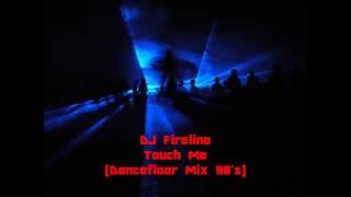 DJ Fireline - Touch Me(Dancefloor Mix 90's)