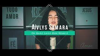 Aívlys Samara - Oh Quão Lindo Esse Nome É (Cover) Hillsong