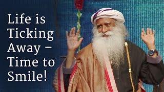 Life is Ticking Away – Time to Smile! - Sadhguru