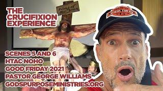 The Crucifixion Experience 2021 Scenes 5 and 6