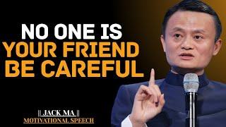 No One Is Your Friend, Be Careful | Jack Ma Best Motivational Speech
