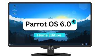 Parrot OS 6.0 Home Edition Review | Made for Developers and Normal Users