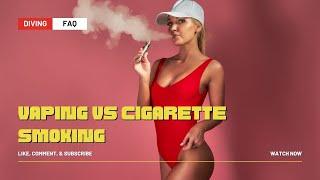 Vaping vs Cigarette Smoking & Diving