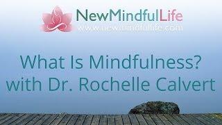 What Is Mindfulness? An Introduction: Dr. Rochelle Calvert