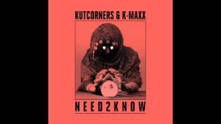 Kutcorners & K-Maxx - "Need 2 Know" OFFICIAL VERSION