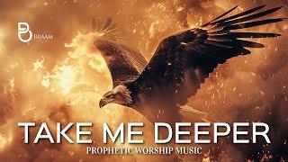 Spirit Take Me Deeper | Prophetic Warfare Prayer Instrumental