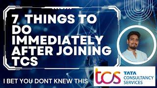 7  THINGS TO DO IMMEDIATELY AFTER JOINING TCS