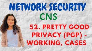 #52 Pretty Good Privacy ( PGP ) - working, cases in PGP |CNS|