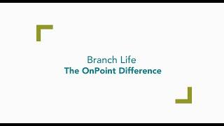 OnPoint Community Credit Union | Branch Life - The OnPoint Difference
