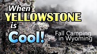 When Yellowstone is Cool : Fall Camping in Wyoming