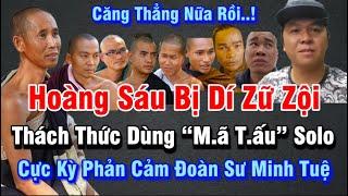 Căng | Hoàng Sáu bị dí bởi đám đông | Thách thức mang “M.ã T.ấu” solo gây phản cảm Đoàn Sư Minh Tuệ