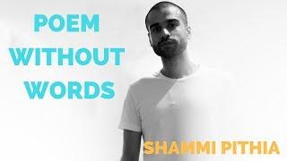 Poem Without Words - Shammi Pithia  and Suroj Sureshbabu