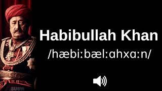  How to pronounce Habibullah Khan