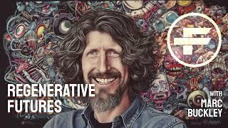 The Futurists - EPS_216: Regenerative Futures with Marc Buckley