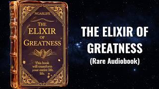 The Elixir of Greatness - This Book Will Transform Your Entire Life Audiobook