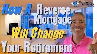 How a Reverse Mortgage Will Change Your Retirement | Reverse Mortgage Retirement