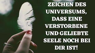 Zeichen des Universums, dass eine verstorbene und geliebte Seele noch bei dir ist!