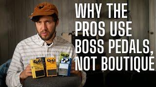 Why PROS use BOSS Pedals and Not Boutique?