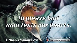 Thought for November 16th "To please God who tests our hearts"  1 Thessalonians 2:4