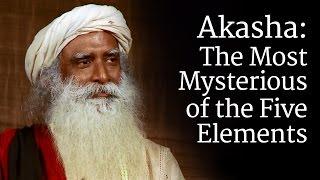 Akasha: The Most Mysterious of the Five Elements | Sadhguru