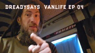 Dreadysays Vanlife Episode 4