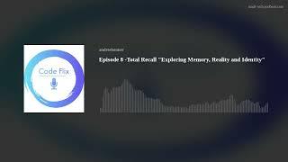 Total Recall "Exploring Memory, Reality and Identity" | CodeFlix Episode 8