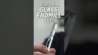 GLASS Endmill  Will It Cut??