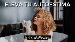 🪞 AUTOCONCEPTO: subliminal POTENTE silencioso para ELEVAR AUTOESTIMA | sanar tu amor propio 