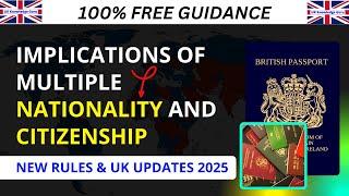 Benefits, Rules & UK Updates 2025 | Implications of Multiple Nationality and Citizenship