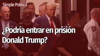  ¿Podría acabar en prisión DONALD TRUMP? | Simple Política