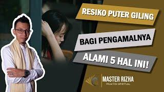 Resiko Ilmu Puter Giling Bagi Pengamalnya, Kelak Akan Merasakan 5 Hal Ini!