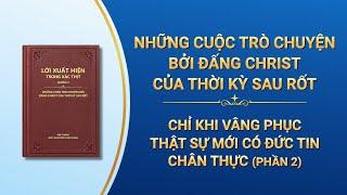 Lời Đức Chúa Trời | Chỉ khi vâng phục thật sự mới có đức tin chân thực (Phần 2)