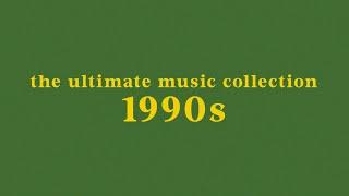 the ultimate 1990s music collection // 100+ nostalgic songs