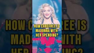 How carefree is Madonna with her spending