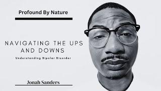 Navigating The Ups and Downs| Understanding Bipolar Disorder| Jonah Sanders