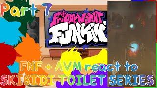 FNF + AVA/M react to SKIBIDI TOILET SERIES Part 7//GNRV//(Read desc)