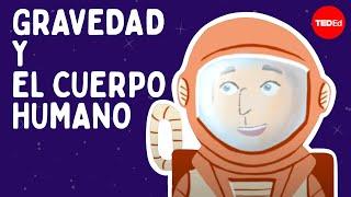 La gravedad y el cuerpo humano - Jay Buckey