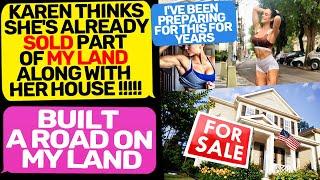 KAREN THINKS SHE'S ALREADY SOLD PART OF MY LAND ALONG WITH HER HOUSE! I'm the Owner r/EntitledPeople