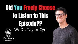 Did You Freely Choose to Listen to This Episode? | w/Dr. Taylor Cyr - PPP ep. 14