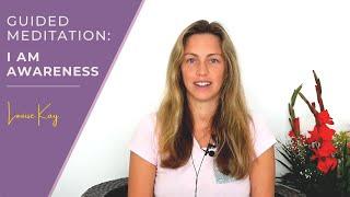 Guided Meditation 'I Am Awareness' (POWERFUL) - Louise Kay