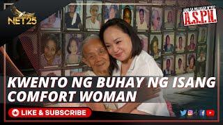 #ASPN Special: Kwento ng comfort women kasama si Lola Isang