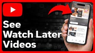 How To See Watch Later Videos On YouTube