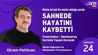 En mutlu olduğu yerde, sahnede hayatını kaybetti.  - Ekrem Pehlivan'la Gündem 24  Canlı Yayın