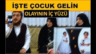 İŞTE ÇOCUK GELİN OLAYININ İÇ YÜZÜ: TÜM GERÇEKLERİ İLE....