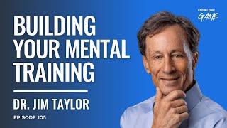 How To Build Your Mental Strength - Dr. Jim Taylor