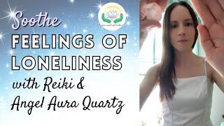 Reiki with Angel Aura Quartz for Loneliness: A Soothing Session of Healing & Encouragement