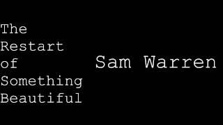 Sam Warren - The Restart of Something Beautiful