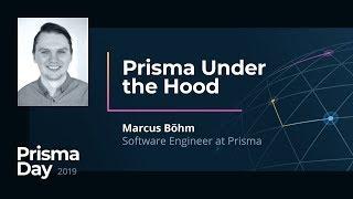 Prisma Under the Hood - Marcus Böhm @ PrismaDay 2019